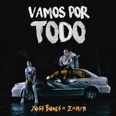 Zxmyr/Yoss Bones Vamos por Todo (feat. Zxmyr)