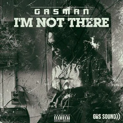 Gasman Im Not There