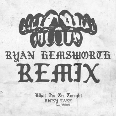 Ryan Hemsworth/Ricky Lake/WADE08 What I'm On Tonight (Ryan Hemsworth Remix)