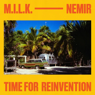 M.I.L.K./Nemir Time For Reinvention