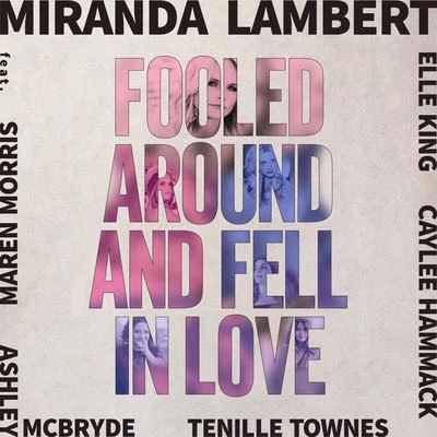 Caylee Hammack/Miranda Lambert/Elle King/Ashley McBryde/Maren Morris Fooled Around and Fell in Love