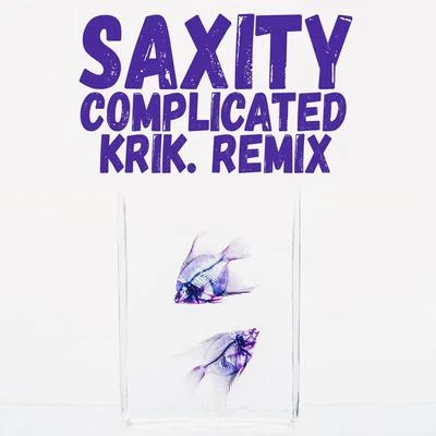 Saxity Complicated (KRIK. Remix)