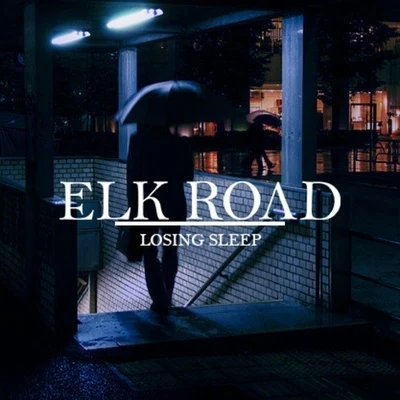 Elk Road Losing Sleep