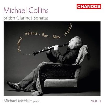 Michael Collins Clarinet Recital: Collins, Michael - STANFORD, C.V.IRELAND, J.BAX, A.BLISS, A.HOWELLS, H. (British Clarinet Sonatas, Vol. 1)