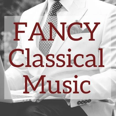 Various Artists/Franz Schubert/Franz Liszt/Maurice Ravel/Frederic Chopin/Johann Sebastian Bach Fancy Classical Music