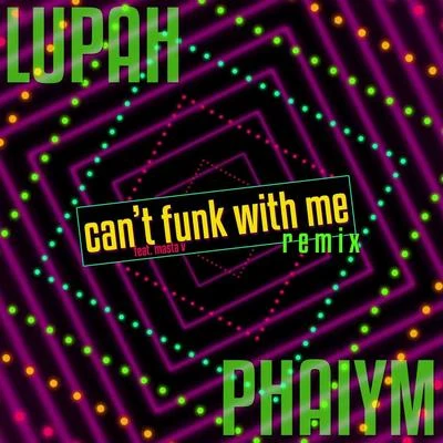 LuPah PHAiYM/Masta V Can't Funk with Me (Remix) [feat. Masta V]