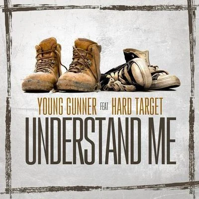 Young Gunner Understand Me (feat. Hard Target)