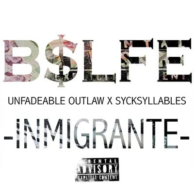 Unfadeable Outlaw/Sycksyllables/Bslfe Inmigrante