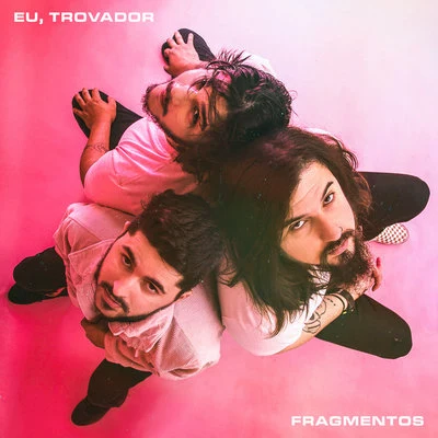 Eu, Trovador Fragmentos