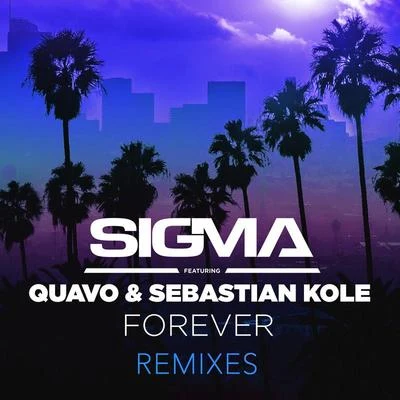 SIGMA/Quavo/Sebastian Kole Forever (Remixes)