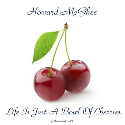 Howard McGhee Life Is Just A Bowl Of Cherries (Remastered 2018)