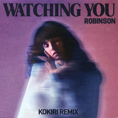 Robinson/Kokiri Watching You (Kokiri Remix)