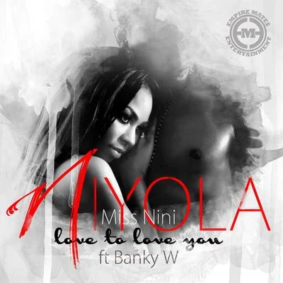 Niyola/Banky W Love to Love You (feat. Banky W)