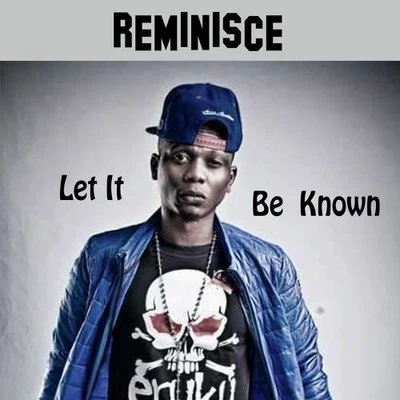 Reminisce Let It Be Known