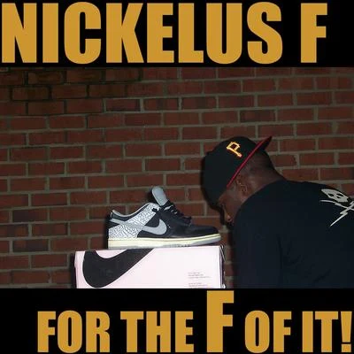 Nickelus F For The F Of It!