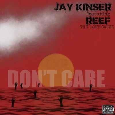 Jay Kinser/Reef the Lost Cauze Don't Care (feat. Reef the Lost Cauze)