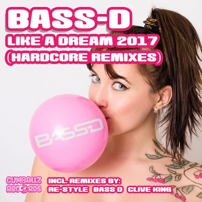 Bass-D Like a Dream 2017 (Hardcore Remixes)