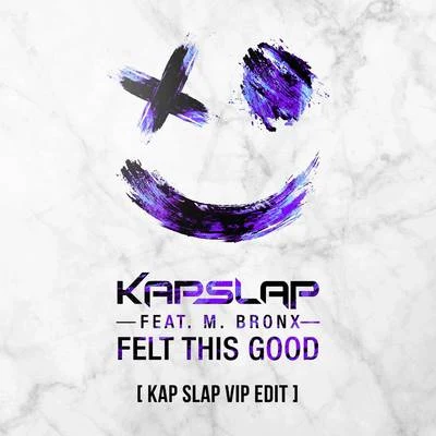 Kap Slap Felt This Good (Kap Slap VIP Edit)