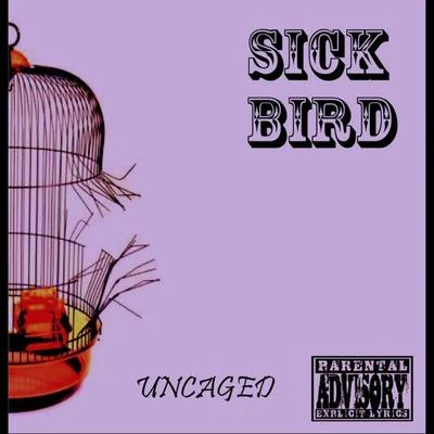 Sick Bird Uncaged