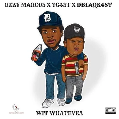 Yg4st/Uzzy Marcus/Dblaqk4st Wit Whatevea (feat. Dblaqk4ST & Uzzy Marcus)