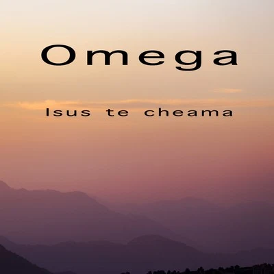 Omega Isus te cheamă