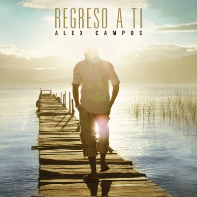 Alex Campos Regreso a Ti