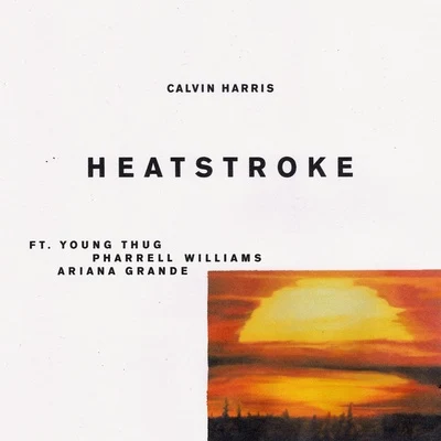 Ariana Grande/Pharrell Williams/Young Thug/Calvin Harris Heatstroke