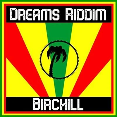 Birchill Dreams Riddim