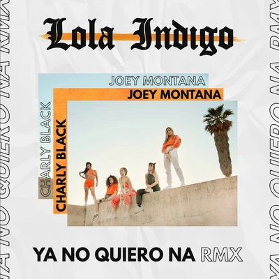 Lola Indigo/Charly Black/Joey Montana Ya No Quiero Ná (RMX)