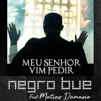 Matias Damasio/Negro Bué Meu Senhor Vim Pedir