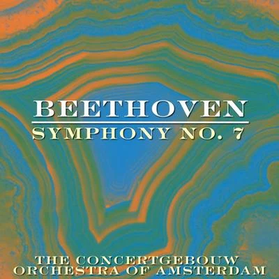 The Concertgebouw Orchestra of Amsterdam Beethoven: Symphony No. 7