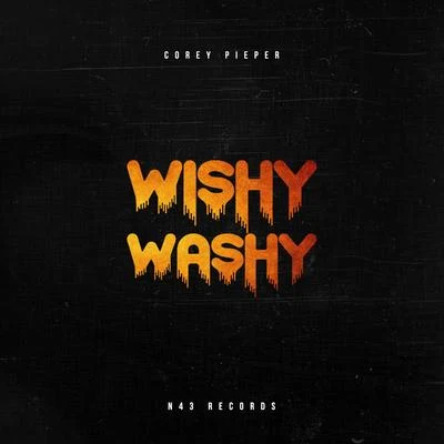 Corey Pieper Wishy Washy