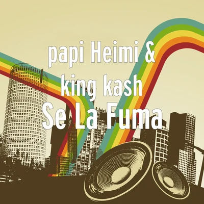 King Kash/papi Heimi Se la Fuma