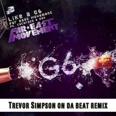 Far East Movement Like a G6 (Trevor Simpson On Da Beat Remix)