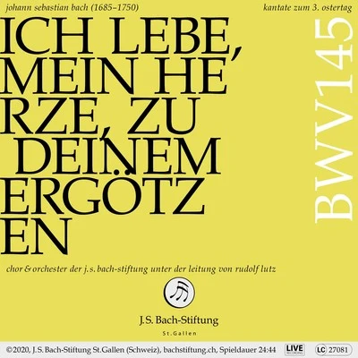 Orchester der J.S. Bach-Stiftung/Rudolf Lutz/Chor der J.S. Bach-Stiftung Bachkantate, BWV 145 - Ich lebe, mein Herze, zu deinem Ergötzen