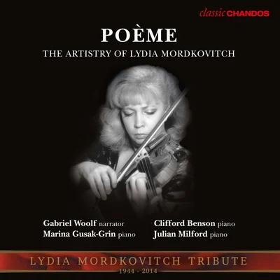 Gabriel Woolf/Marina Gusak-Grin/Julian Milford/Clifford Benson/Lydia Mordkovitch Poème: The Artistry of Lydia Mordkovitch