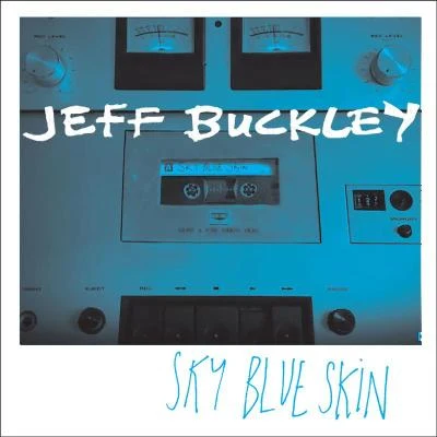 Jeff Buckley Sky Blue Skin (Demo - September 13, 1996)