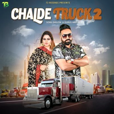 Sonu Dhillon/Gurlej Akhtar Chalde Truck 2 (feat. Gurlej Akhtar)