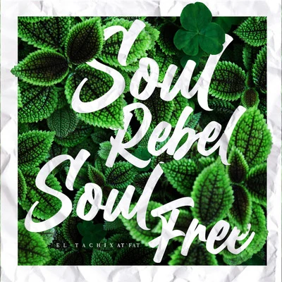 El Tachi/At&#x27; fat Soul Rebel, Soul Free