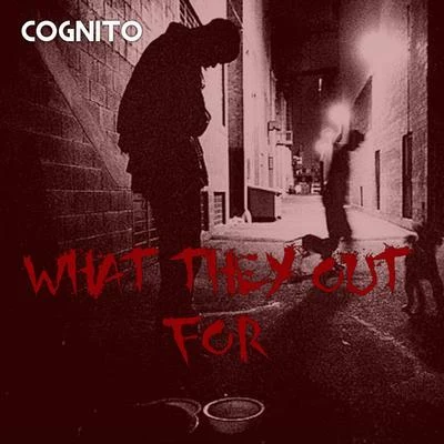 Cognito What They Out For