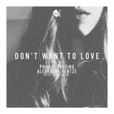 Heidi Rojas/Phillip Thusing/Alexander Hentze Dont Want to Love - Radio Edit