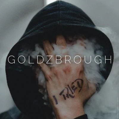 GOLDZBROUGH I Tried