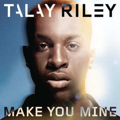 Talay Riley Make You Mine (Remixes)