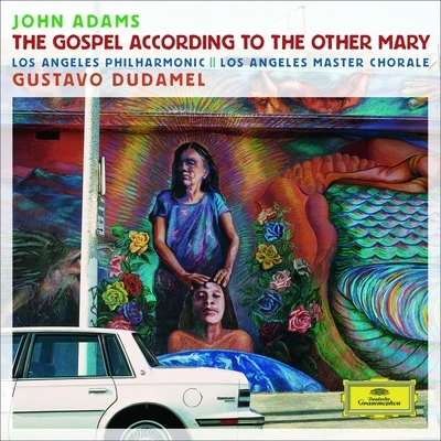 Brian Cummings/Tamara Mumford/Los Angeles Master Chorale/Gustavo Dudamel/Los Angeles Philharmonic/Kelley o Connor Adams: The Gospel According To The Other Mary