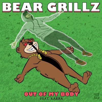 Karra/Bear Grillz Out Of My Body (feat. KARRA)