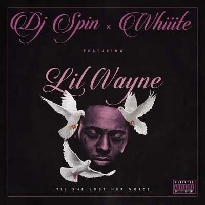 Lil Wayne/DJ Spin/Whiiite Til She Lose Her Voice