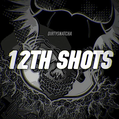 DirtySnatcha 12th Shots