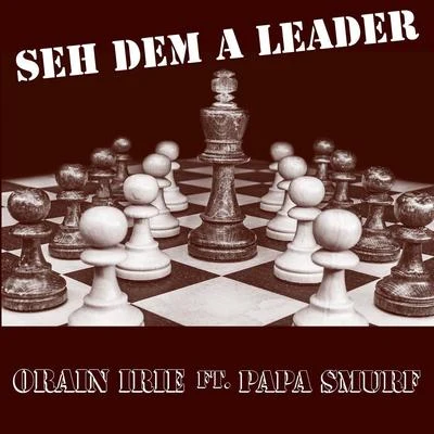 Orain Irie/Papa Smurf Seh Dem a Leader (feat. Papa Smurf)