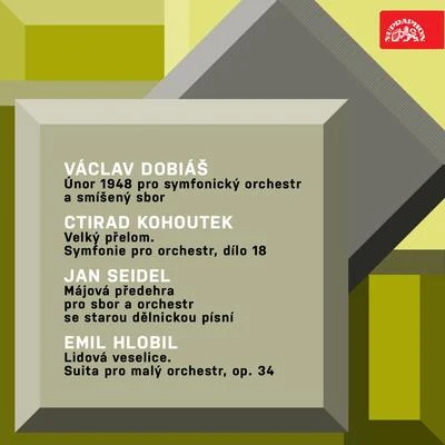 Prague Symphony Orchestra/Czech Radio Chorus/Ladislav Slovak/Milan Maly Dobiáš: Únor 1948 - Kohoutek: Velký přelom.Symfonie - Seidel: Májová předehra - Hlobil: Lidová veselice. Suita