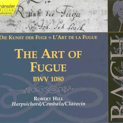 Robert Hill BACH, J.S.: Art of Fugue (The), BWV 1080